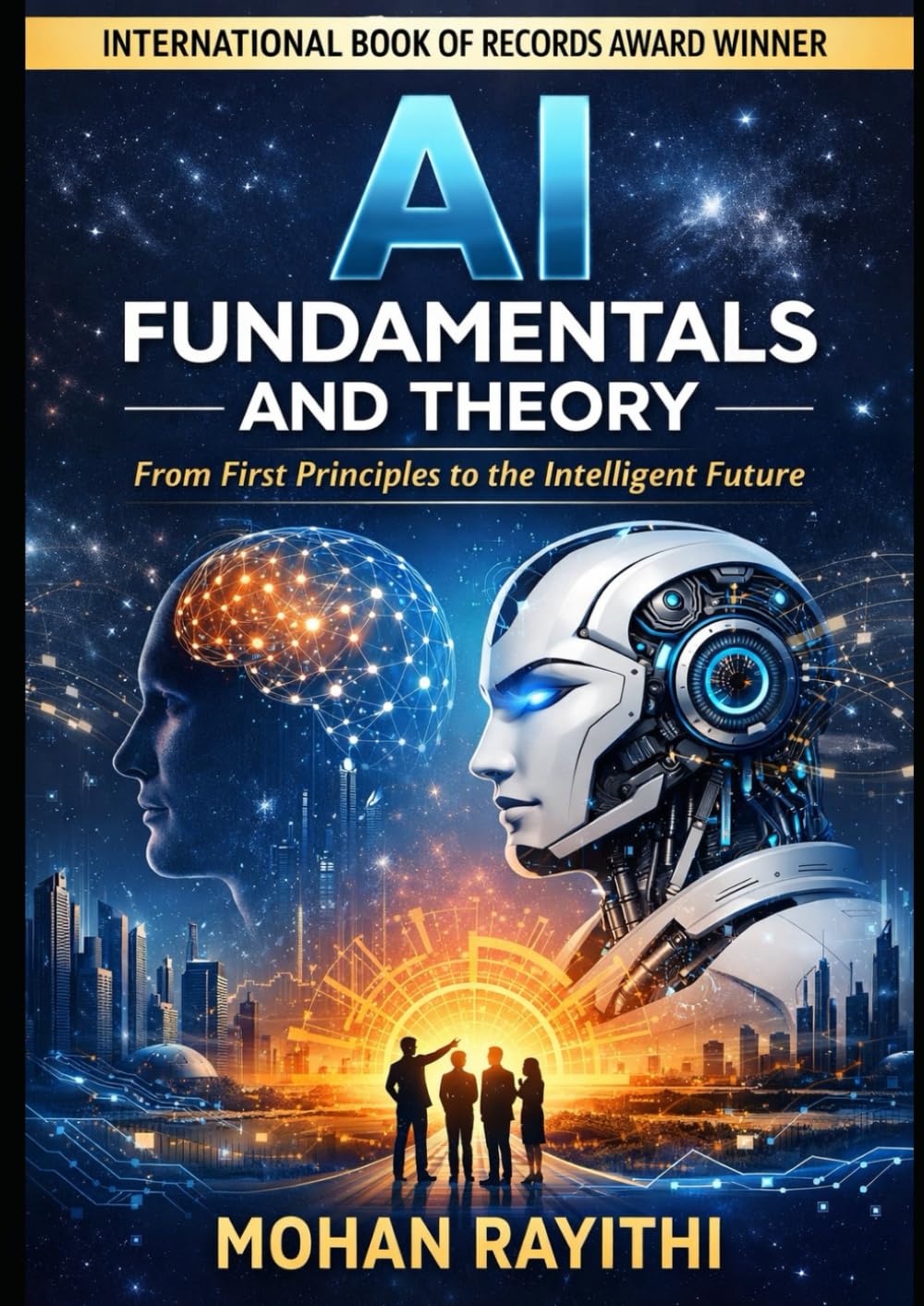AI Fundamentals and Theory: From First Principles to the Intelligent Future