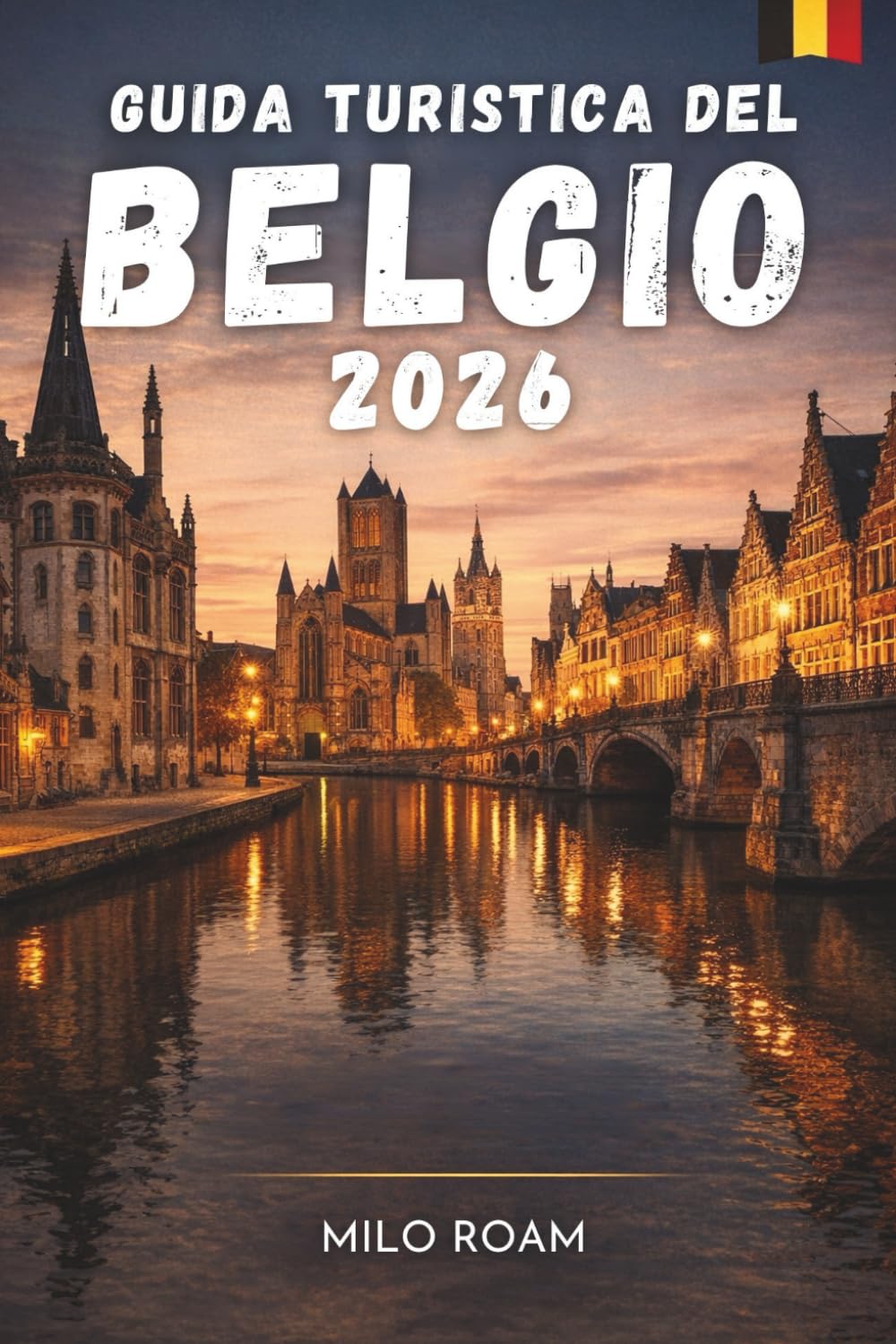 GUIDA TURISTICA DEL BELGIO 2026: Un viaggio attraverso la cultura, la storia e le delizie culinarie