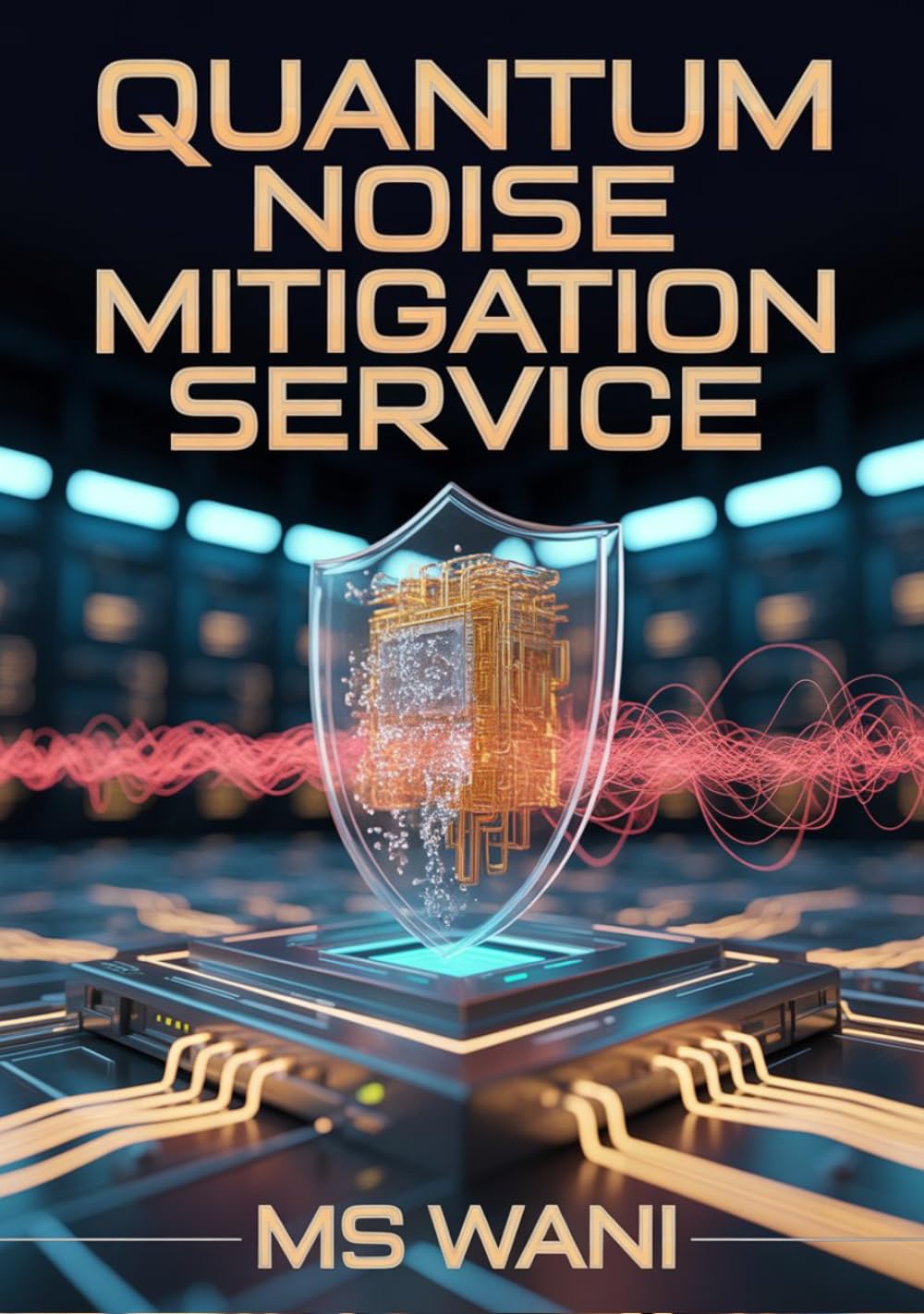 Quantum Noise Mitigation Service: Mitigate hardware noise automatically with AI powered middleware. Master it with Python Quantum AI from this book to launch your profitable SaaS and grow your life