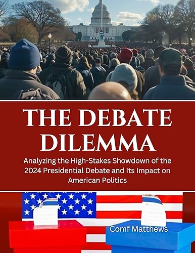 The Debate Dilemma: Analyzing the High-Stakes Showdown of the 2024 Presidential Debate and Its Impact on American Politics