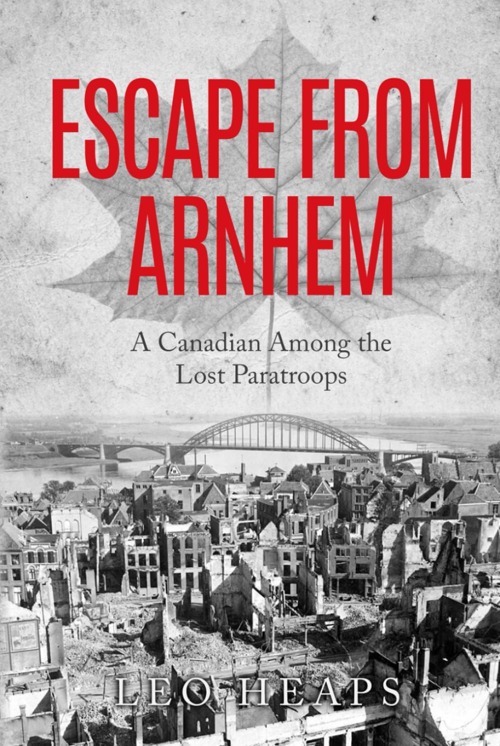 Escape From Arnhem: A Canadian Among the Lost Paratroops (Memoirs from World War Two)