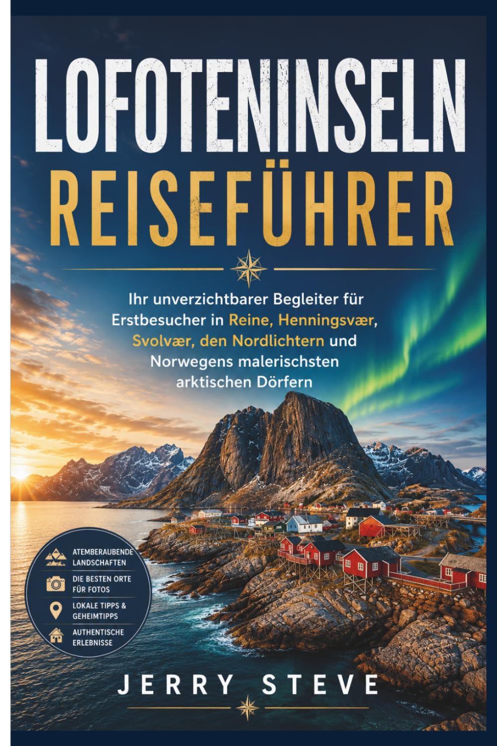 Lofoteninseln Reiseführer: Ihr unverzichtbarer Begleiter für Erstbesucher in Reine, Henningsvær, Svolvær, den Nordlichtern und Norwegens malerischsten arktischen Dörfern