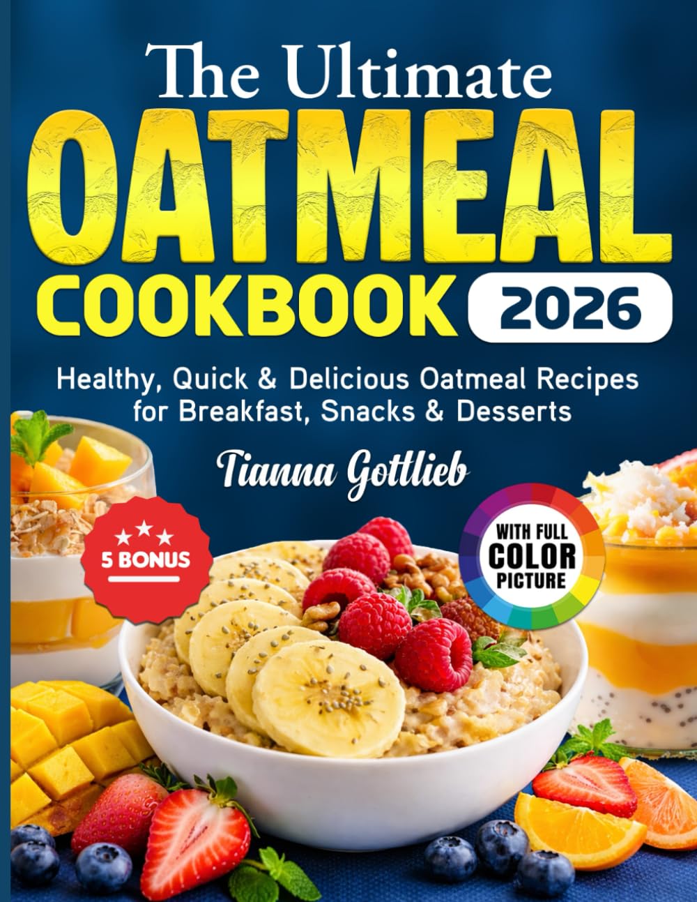 The Ultimate Oatmeal Cookbook: Healthy, Quick & Delicious Oatmeal Recipes for Breakfast, Snacks & Desserts