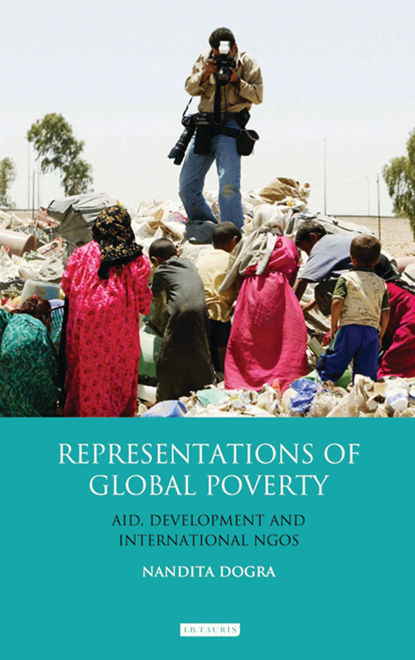 Representations of Global Poverty: Aid, Development and International NGOs (Library of Development Studies)