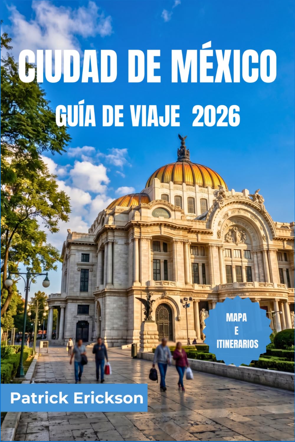 CIUDAD DE MÉXICO GUÍA DE VIAJE 2026: Recorre la Ciudad de México como un local: tacos, mezcal, ruinas antiguas y barrios inolvidables esperan a todo viajero curioso.