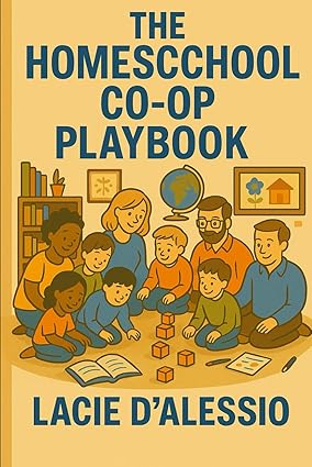 The Homeschool Co-op Playbook: Learning, Leading, & Thriving in Community