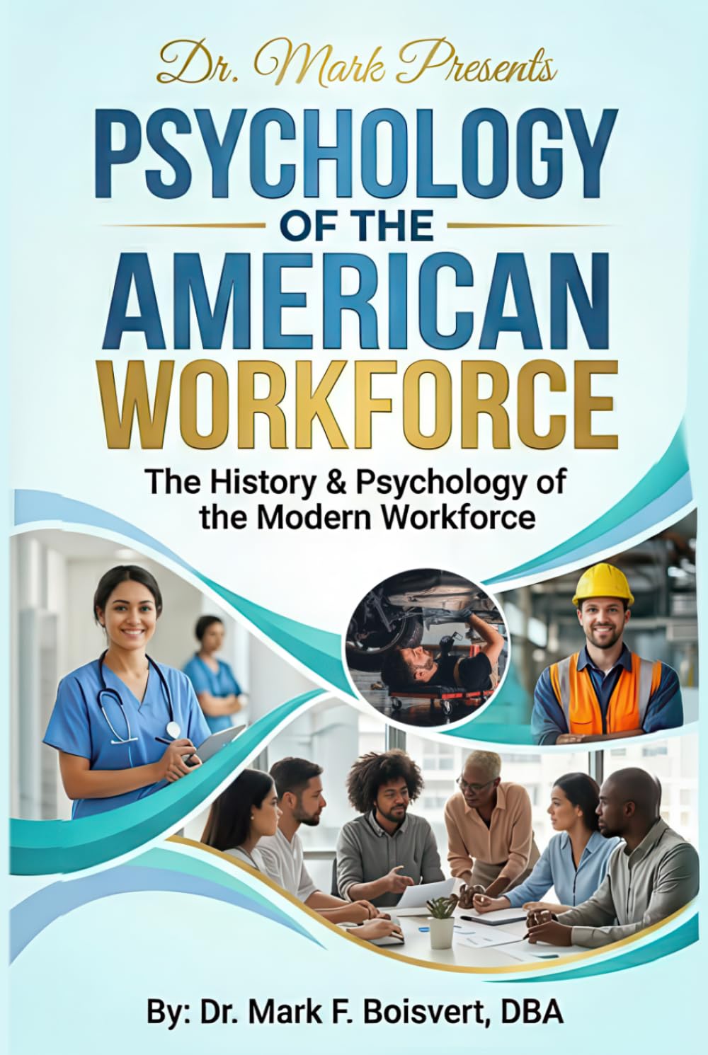 Psychology of the American Workforce: The History & Psychology of the Modern Workforce