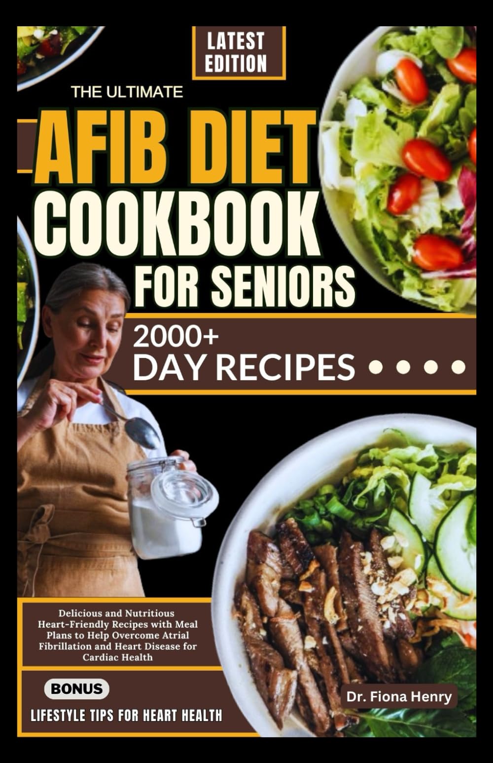 THE ULTIMATE AFIB DIET COOKBOOK FOR SENIORS: Delicious and Nutritious Heart-Friendly Recipes with Meal Plans to Help Overcome Atrial Fibrillation and Heart Disease for Cardiac Health