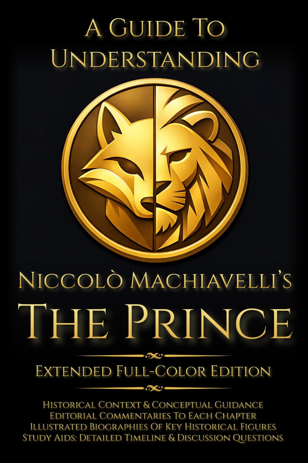 A Guide to Understanding Niccolò Machiavelli’s 'The Prince' (Extended Edition) | :: | Marriott Translation with Commentaries, Biographies, Historical ... in Modern Leadership and Strategy)