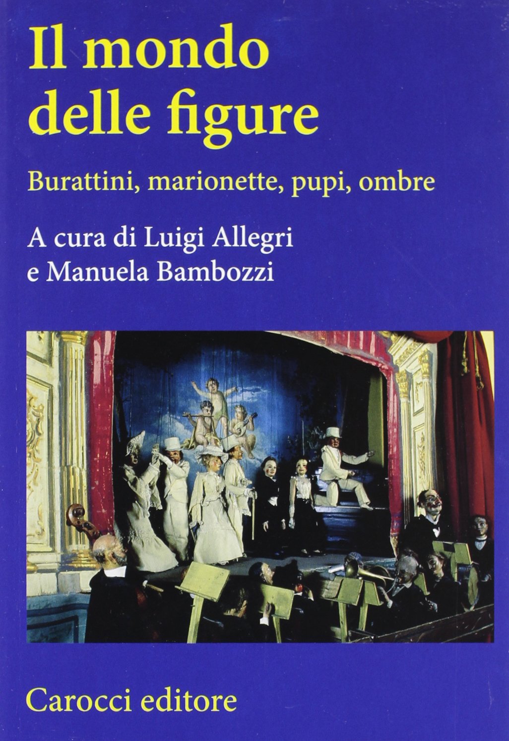 Il mondo delle figure. Burattini, marionette, pupi, ombre