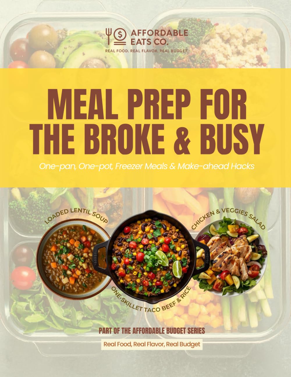 Meal Prep for the Broke & Busy: One-pan, One-pot, Freezer Meals & Make-ahead Hacks (Affordable Budget Series)