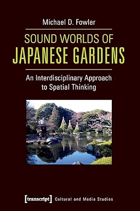 Sound Worlds of Japanese Gardens: An Interdisciplinary Approach to Spatial Thinking (Cultural and Media Studies)-Wow! eBook