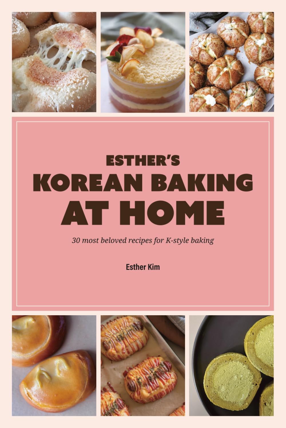 Esther’s Korean Baking at Home: 30 Most Beloved Recipes for Korean-Style Baking