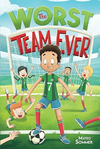 The Worst Team Ever: An Inspiring Soccer Chapter Book for Kids (Chapter Books for 3rd, 4th, and 5th Graders)