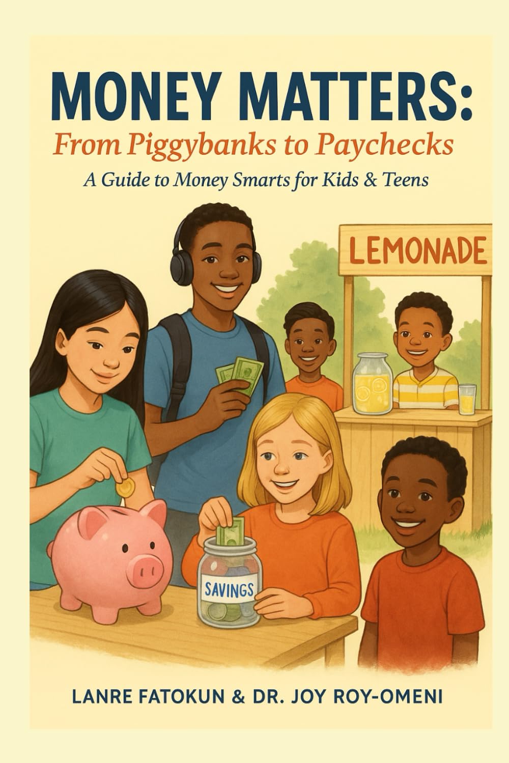 MONEY MATTERS: From Piggybanks to Paychecks: A Guide to Money Smarts For Kids & Teens