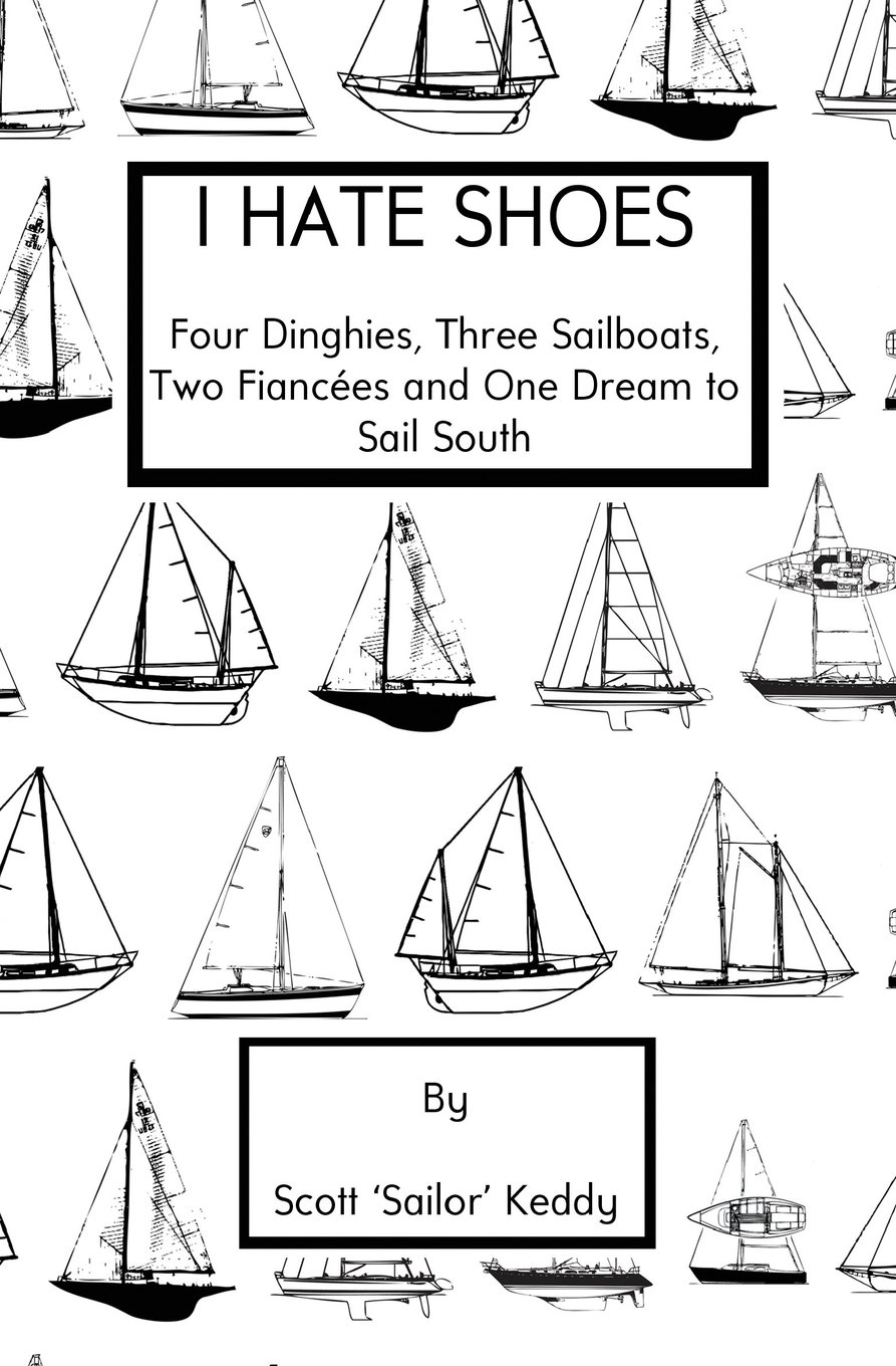 I Hate Shoes: 4 dinghies, 3 sailboats, 2 fiances and 1 dream to sail south