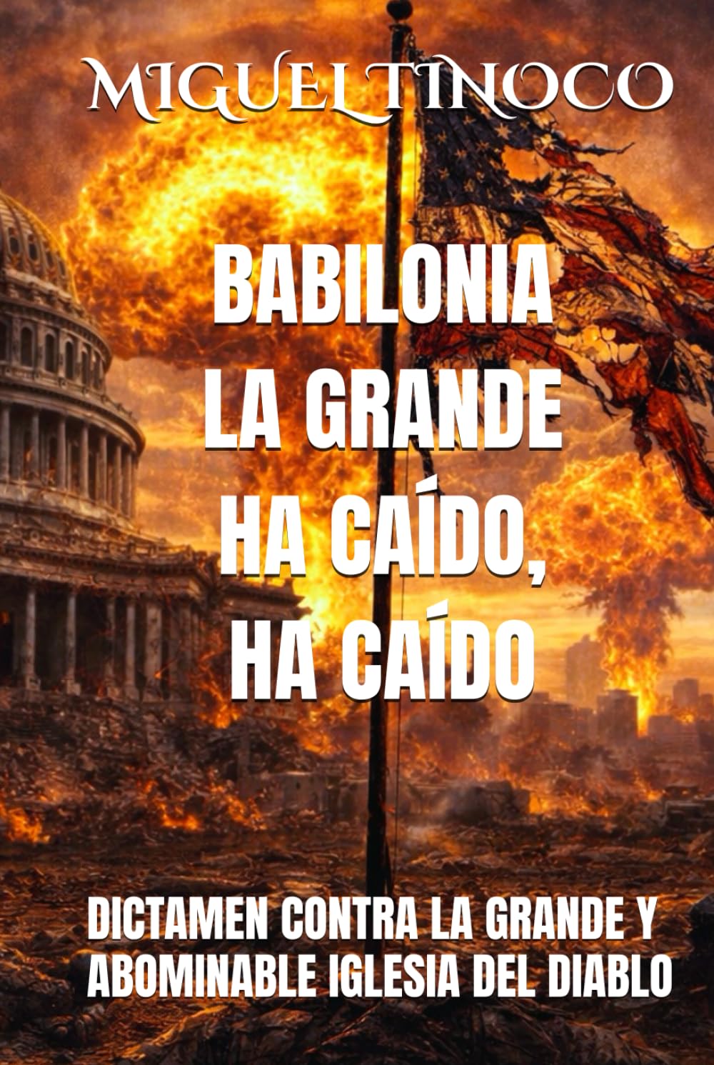 BABILONIA LA GRANDE HA CAÍDO, HA CAÍDO: DICTAMEN CONTRA LA GRANDE Y ABOMINABLE IGLESIA DEL DIABLO