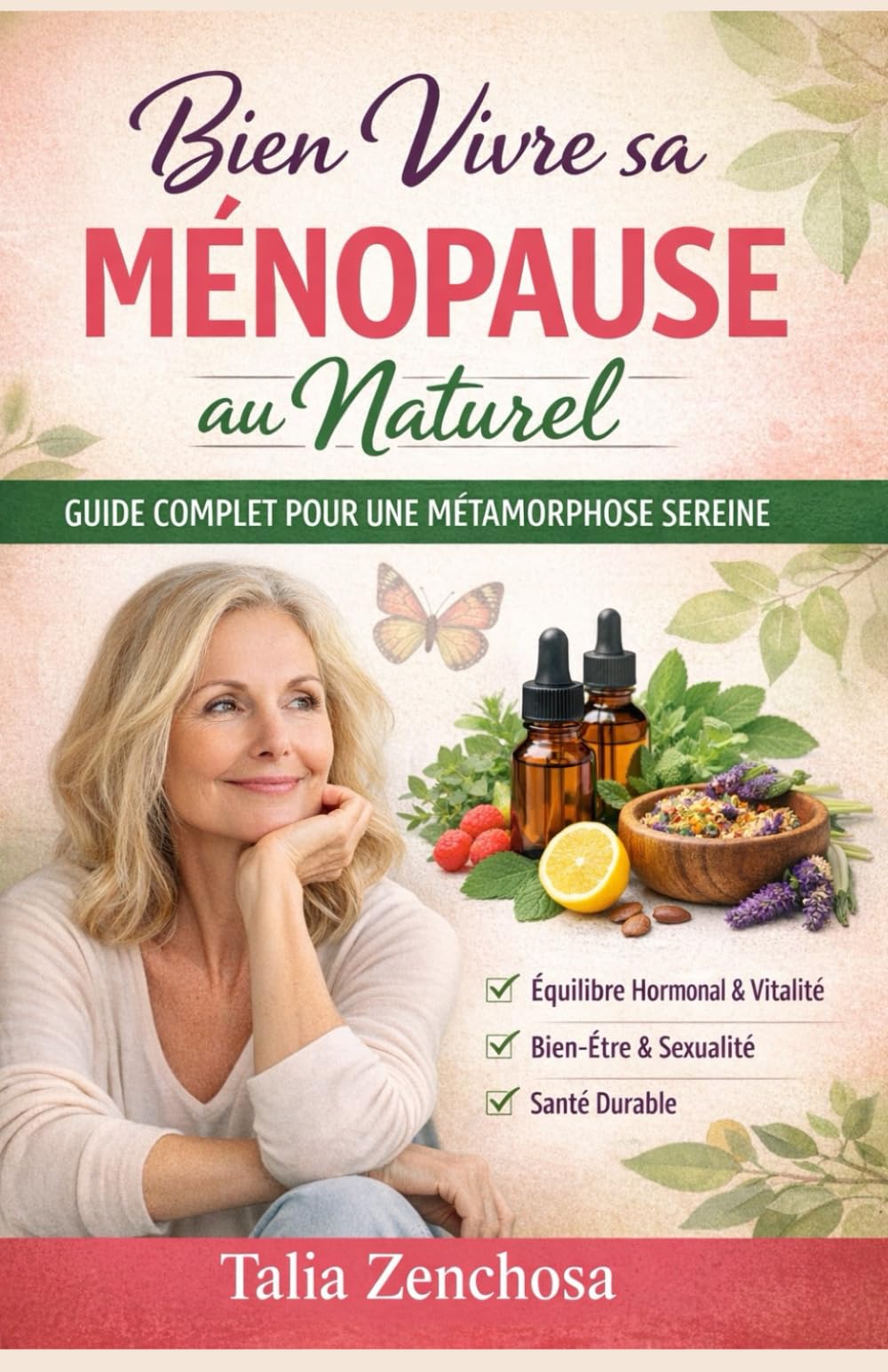 Bien vivre sa ménopause au naturel: Guide complet pour une métamorphose sereine