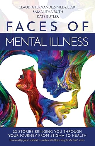 Faces of Mental Illness: 20 Stories Bringing You Through Your Journey From Stigma to Health
