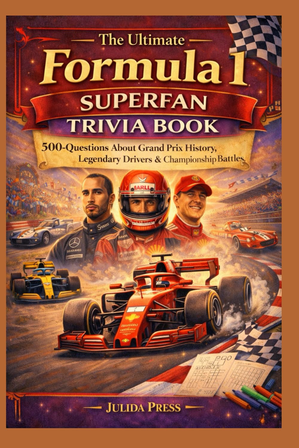 The Ultimate Formula 1 Superfan Trivia Book: 500 Questions About Grand Prix History, Legendary Drivers & Championship Battles