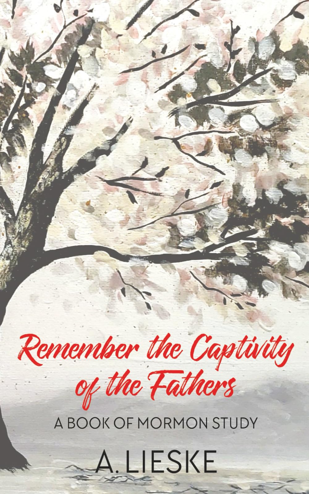 Remember the Captivity of the Fathers: A Book of Mormon Study