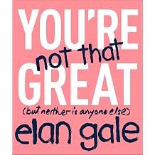 You're Not That Great but neither is anyone else