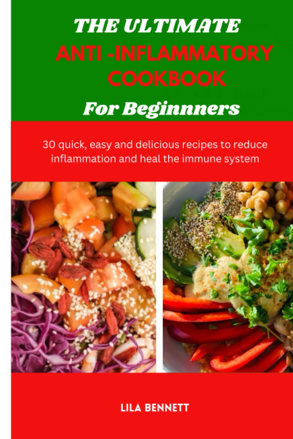 THE ULTIMATE ANTI-INFLAMMATORY COOKBOOK FOR BEGINNERS: 30 quick, easy and delicious recipes to reduce inflammation and heal the immune system