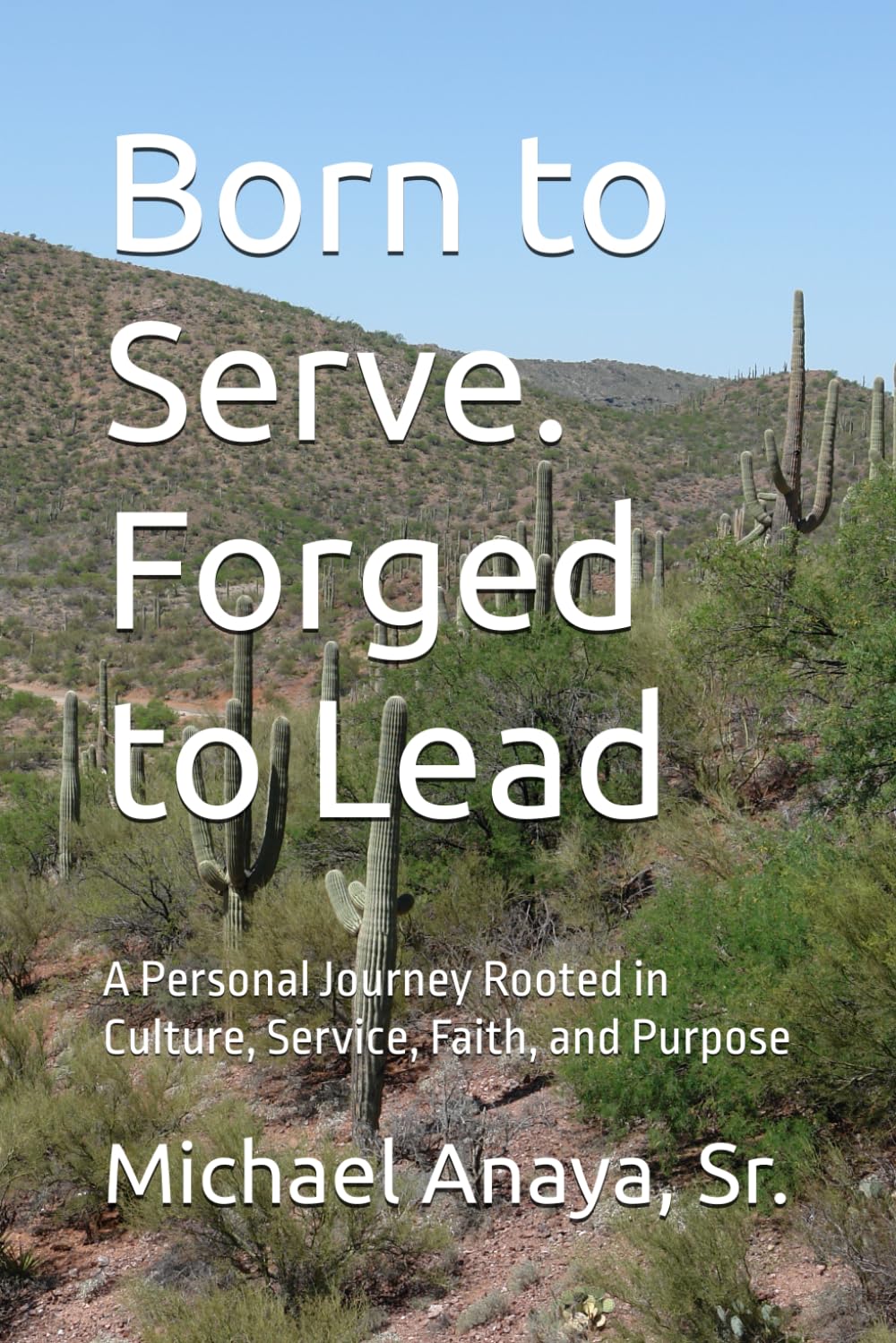 Born to Serve. Forged to Lead: A Personal Journey Rooted in Culture, Service, Faith, and Purpose