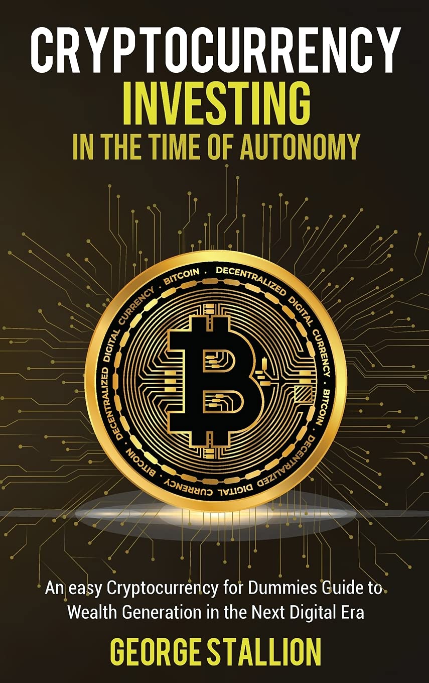 Cryptocurrency Investing in the time of autonomy : Stallion, George:  Amazon.sg: Books