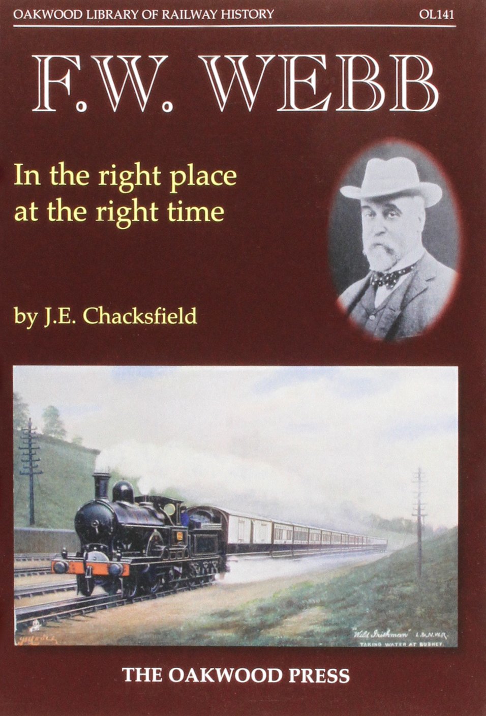 F. W. Webb: In the Right Place at the Right Time: OL141 (Oakwood Library of Railway History)