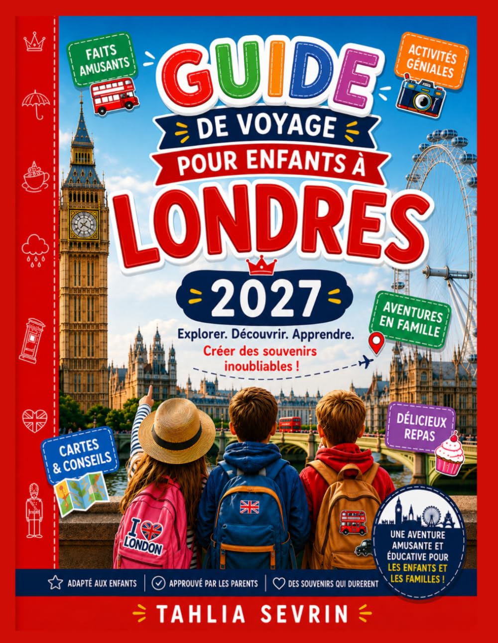 Guide de Voyage pour Enfants à Londres 2027: Aventures, anecdotes fascinantes et secrets locaux pour les jeunes explorateurs curieux