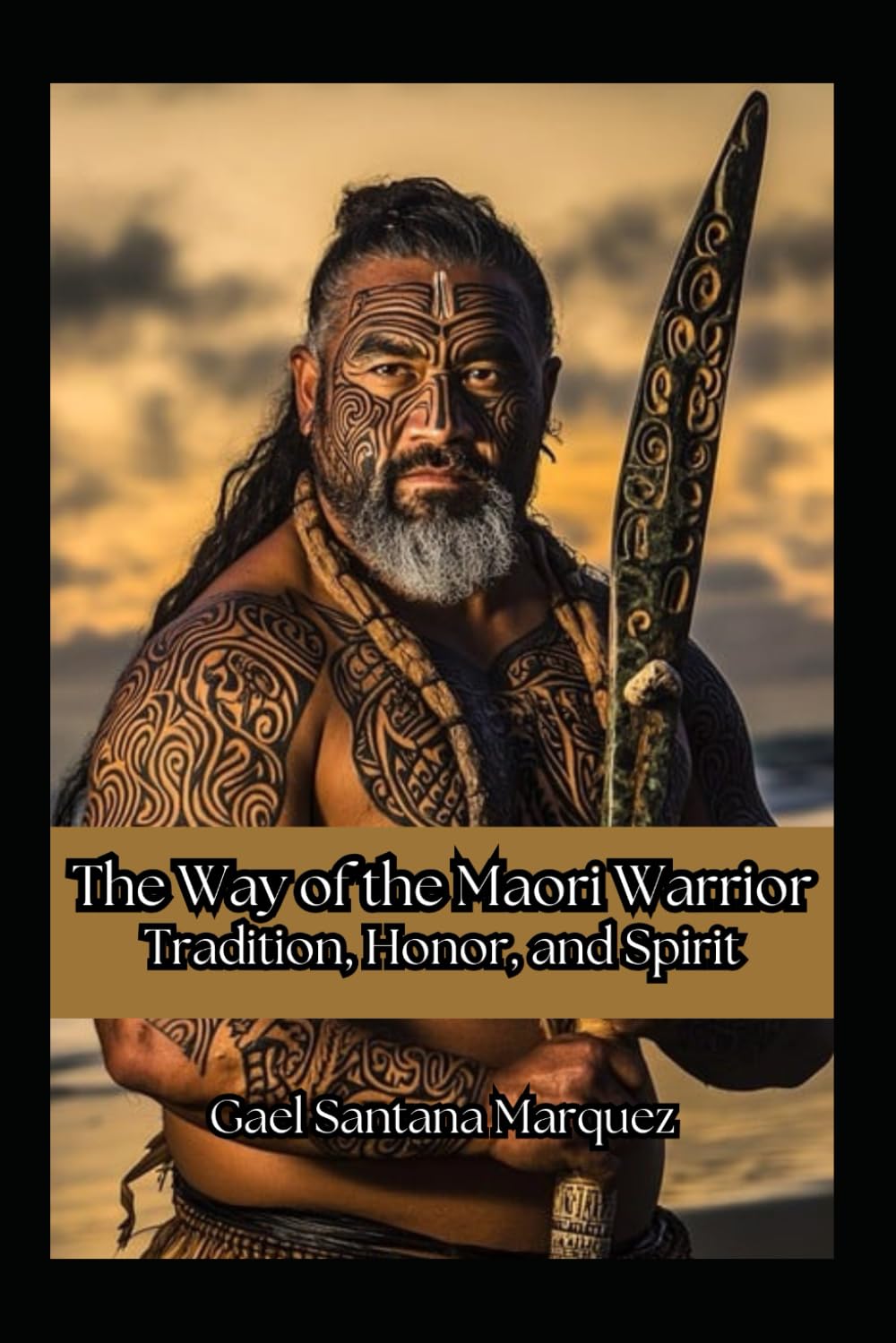 The Way of the Maori Warrior: Tradition, Honor, and Spirit (Warrior Cultures of History)