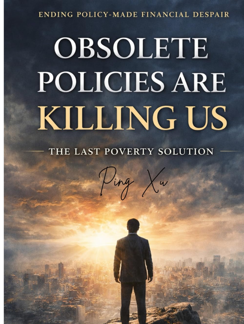 Obsolete Policies Are Killing Us: The Last Poverty Solution: The Emergency Survival Floor (21st Century Policy Redesign)