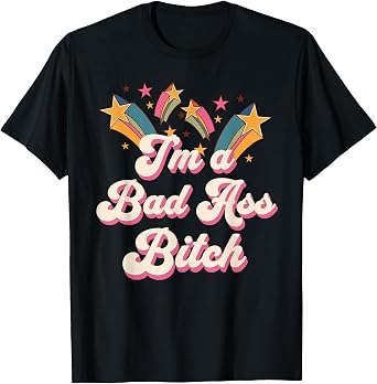 Empowered Women Im a Bad Ass Bitch Retro Stars Baddie T-Shirt