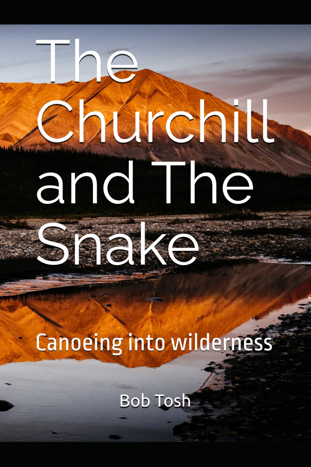 The Churchill and The Snake: Canoeing into wilderness