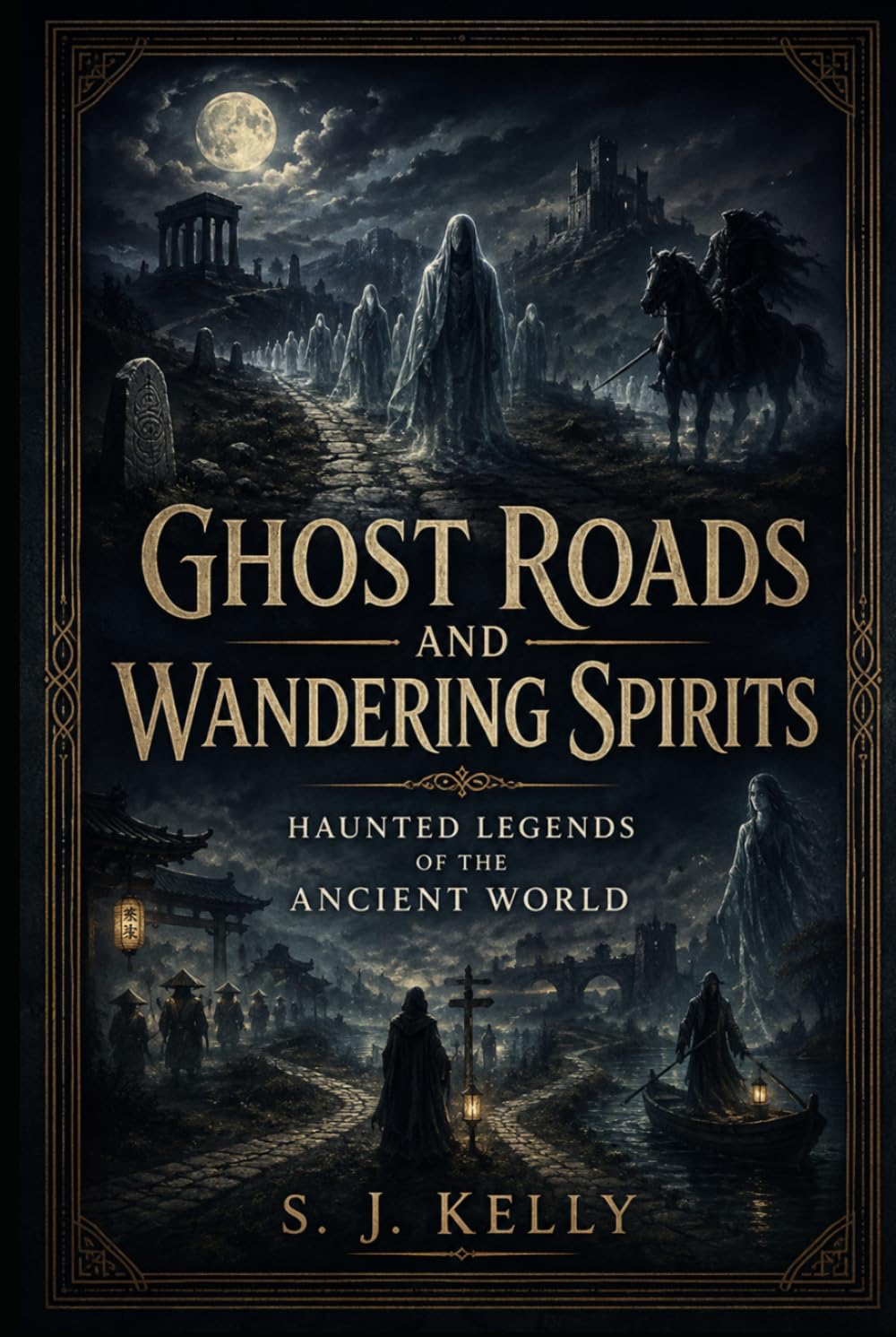Ghost Roads and Wandering Spirits: Haunted Legends of the Ancient World