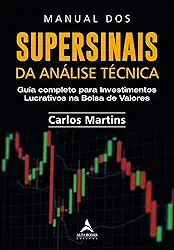 Manual dos Supersinais da Análise Técnica: Guia Completo Para Investimentos Lucrativos na Bolsa de Valores