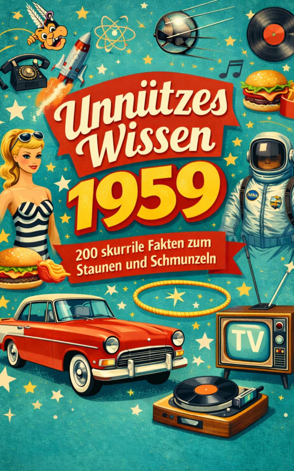 Unnützes Wissen 1959: 200 skurrile Fakten zum Schmunzeln und Staunen