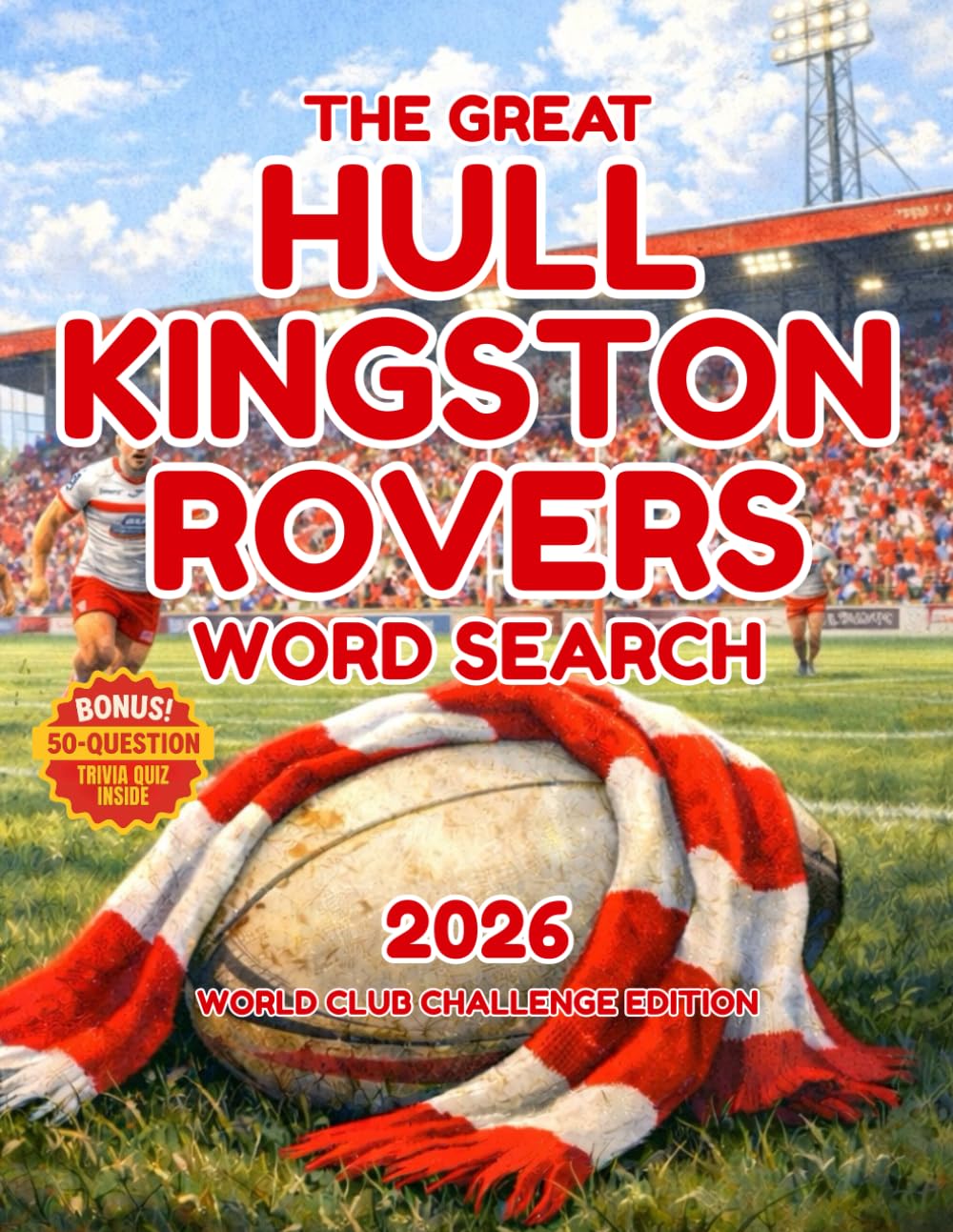 The Great Hull Kingston Rovers Word Search: 100 Rugby League Puzzles for Hull KR Fans, Featuring Club History, Super League, and the World Club Challenge (The Great Rugby League Word Search)