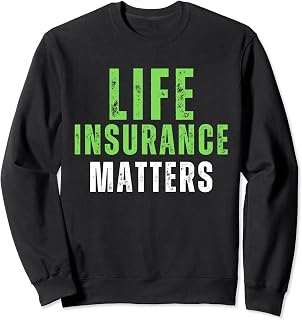 Life Insurance Matters Insurance Agents Financial Advisor Sweatshirt