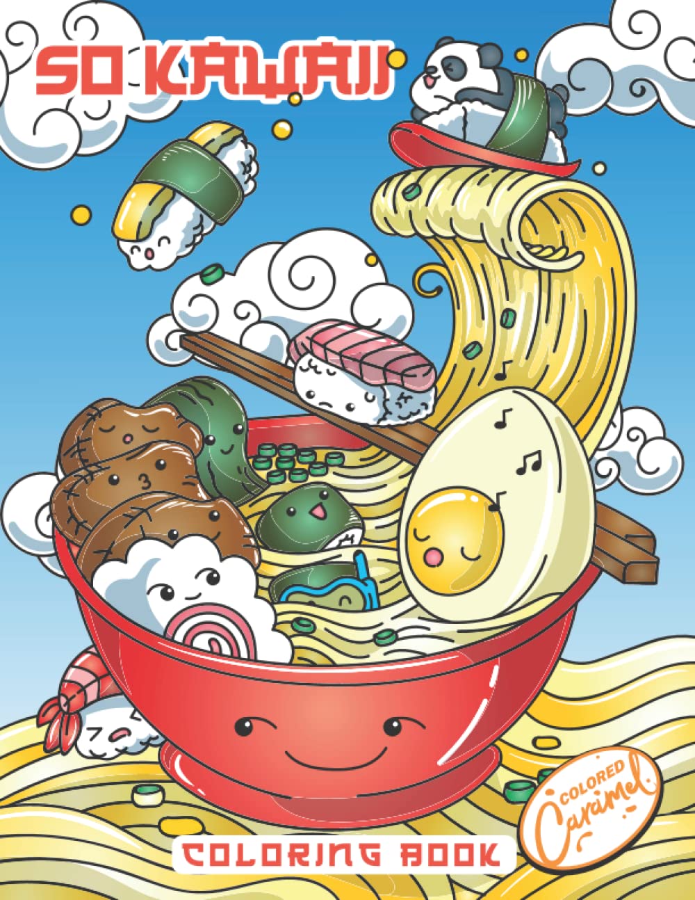 So Kawaii Coloring Book: Japanese Coloring Pages with Ramen, Sushi, Pandas, Cats, Geishas and More! Funny, Cute and Relaxing Doodle Drawings for