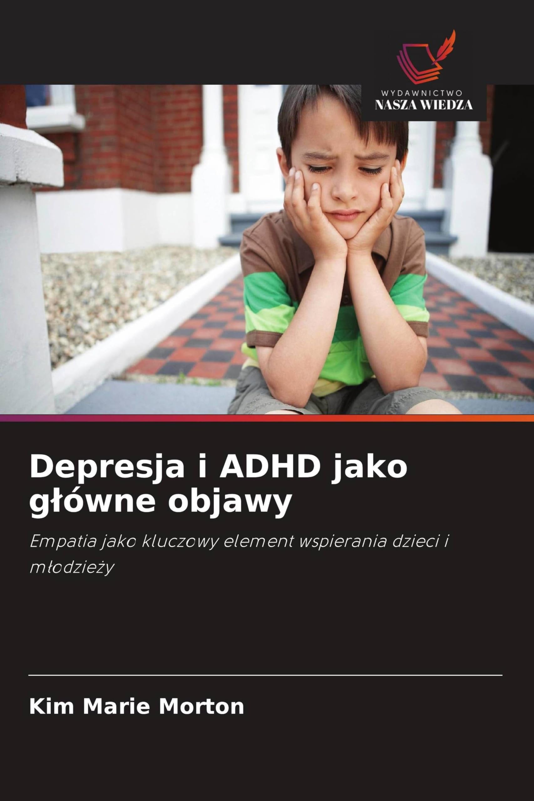 Depresja i ADHD jako g¿ówne objawy: Empatia jako kluczowy element wspierania dzieci i m¿odzie¿y