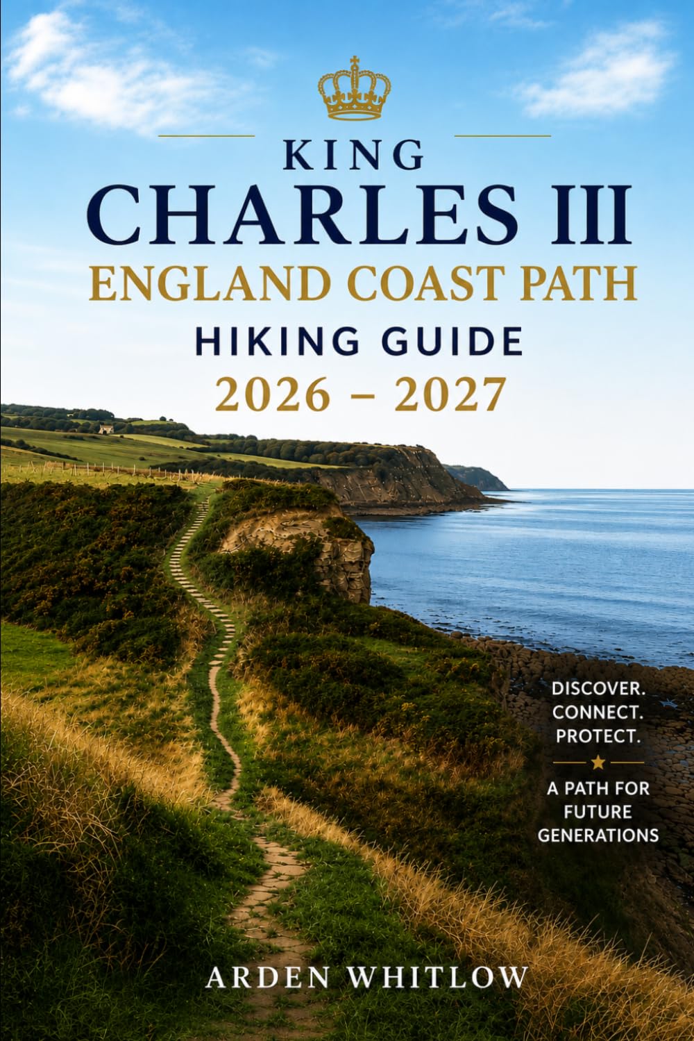 KING CHARLES III ENGLAND COAST PATH HIKING GUIDE 2026 – 2027: Explore Coastal Trails, Historic Villages, Dramatic Cliffs, and Scenic Walking Routes ... Shoreline (EPIC TRAILS OF THE WORLD SERIES)
