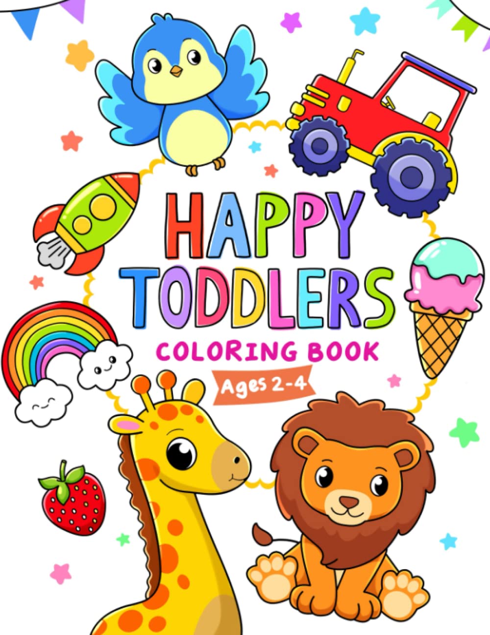 Happy Toddler: Cute, Easy And Fun Things & Animals Coloring Book For Kids Ages 2-4, Preschool and Kindergarten