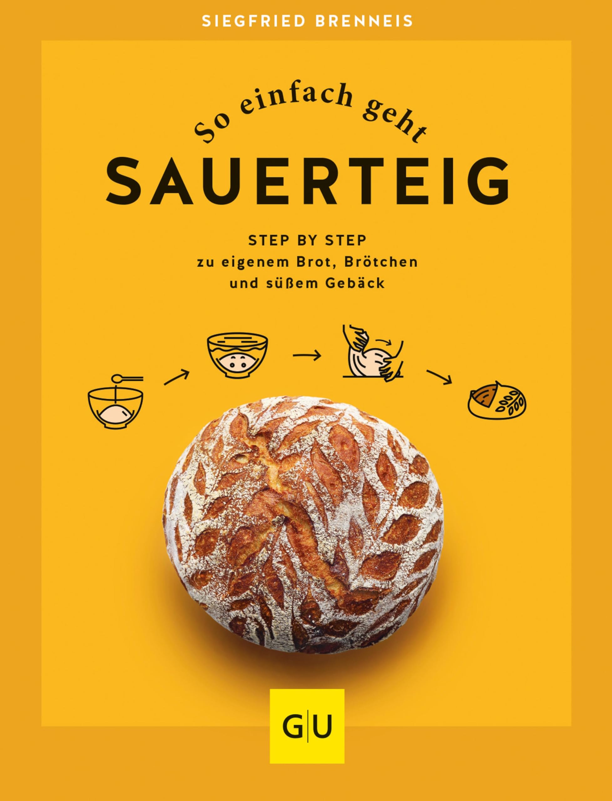 So einfach geht Sauerteig: Step by Step zu eigenem Brot, Brötchen und süßem Gebäck (GU Themenkochbuch)