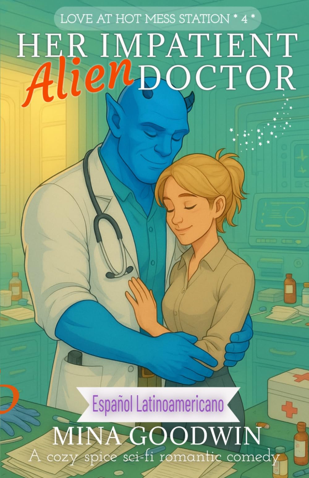 Her Impatient Alien Doctor Español Latinoamericano: A cozy spice sci-fi romantic comedy (Love at Hot Mess Station Español Latinoamericano)