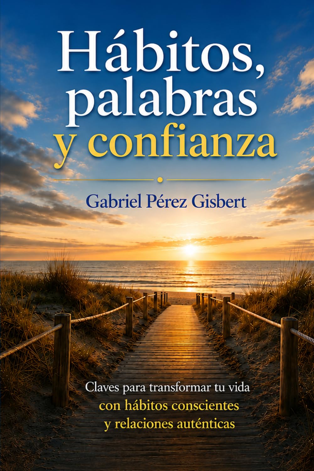 Hábitos, palabras y confianza: Claves para transformar tu vida con hábitos conscientes y relaciones auténticas