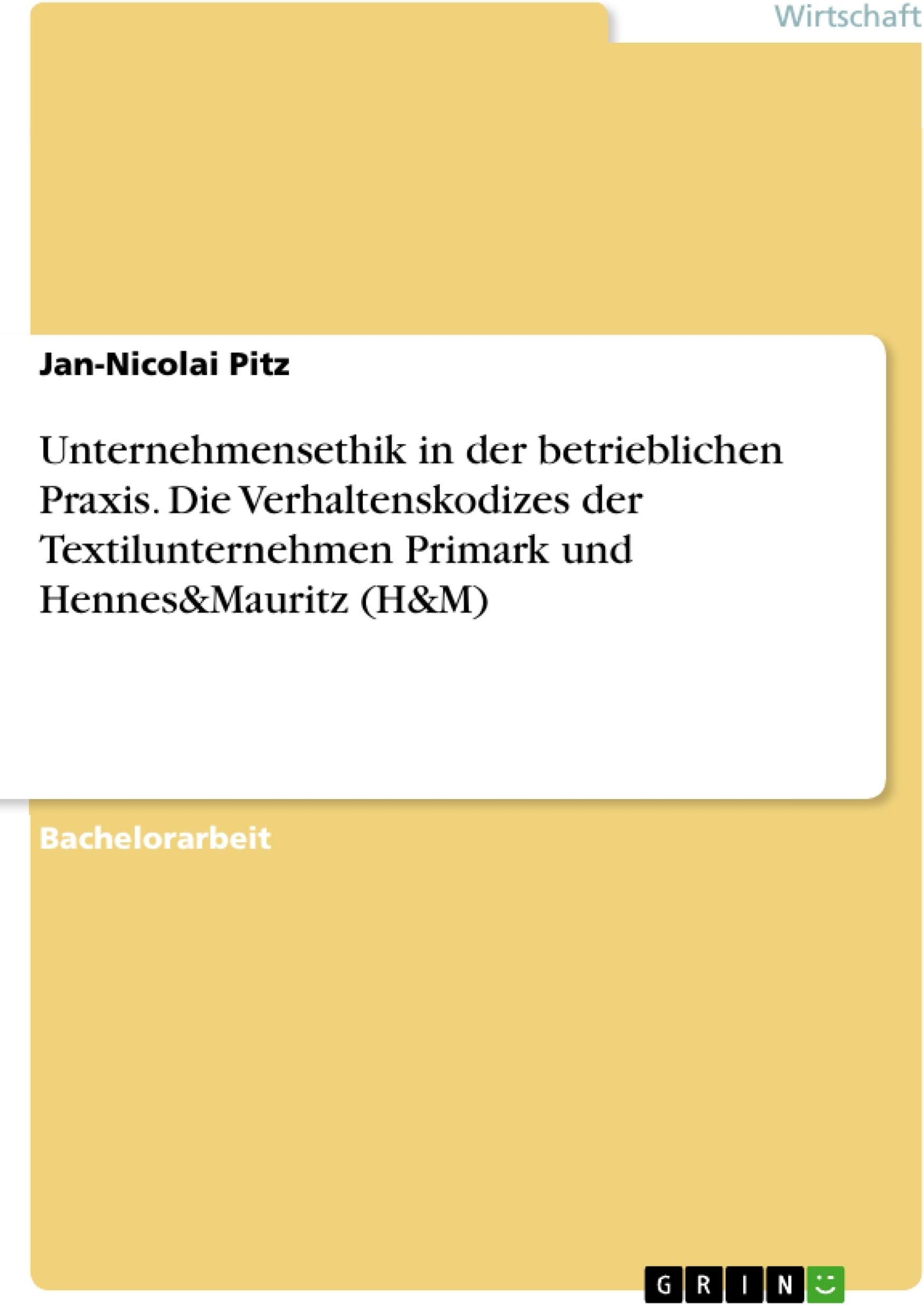 Jan-Nicolai PitzUnternehmensethik in der betrieblichen Praxis. Die Verhaltenskodizes der Textilunternehmen Primark und Hennes&Mauritz (H&M)