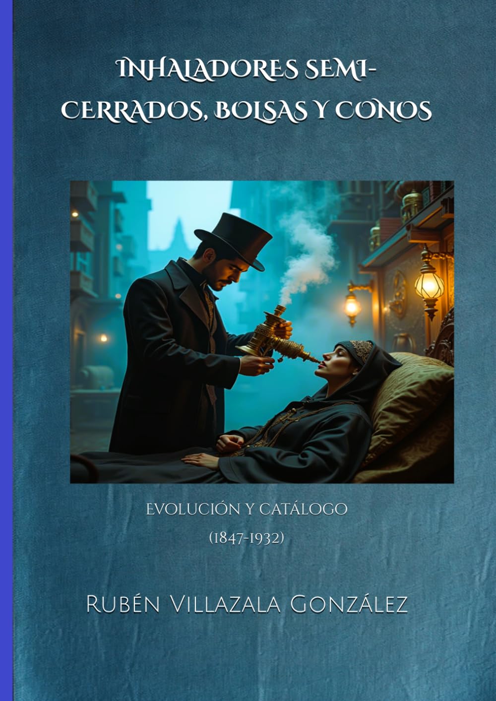 INHALADORES SEMI-CERRADOS, BOLSAS Y CONOS: Evolución y catálogo (1847-1932) (Evolución de la tecnología de administración de fármacos anestésicos inhalados)