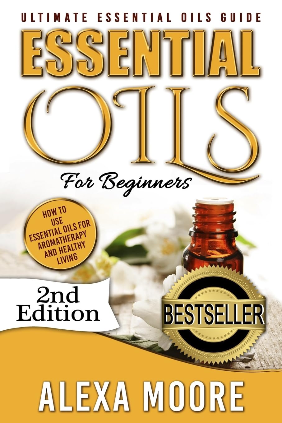 Essential Oils: Ultimate Essential Oils Guide and 89 Powerful Essential Oils Recipes! – How to Use Essential Oils for Aromatherapy and Healthy Living: 2nd Edition!